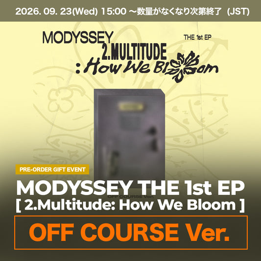 MODYSSEY THE 1st EP [ 2.Multitude: How We Bloom ] OFF COURSE Ver.