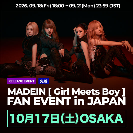< 10/17(SAT) - OSAKA > MADEIN [Girl Meets Boy] FAN EVENT in JAPAN